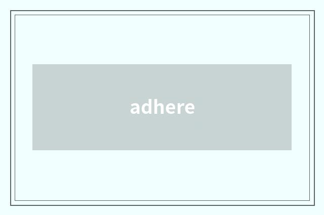 adhere