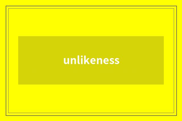 unlikeness