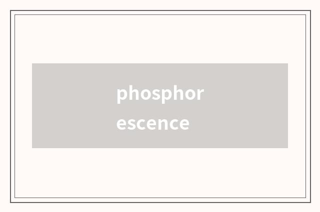 phosphorescence