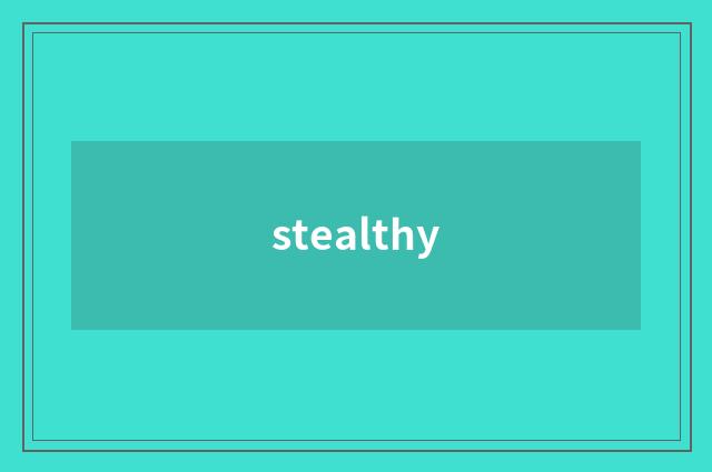 stealthy