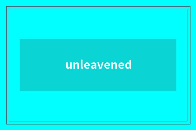 unleavened