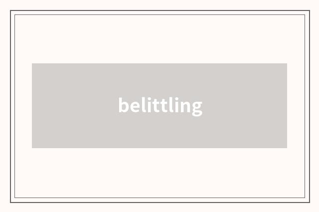 belittling