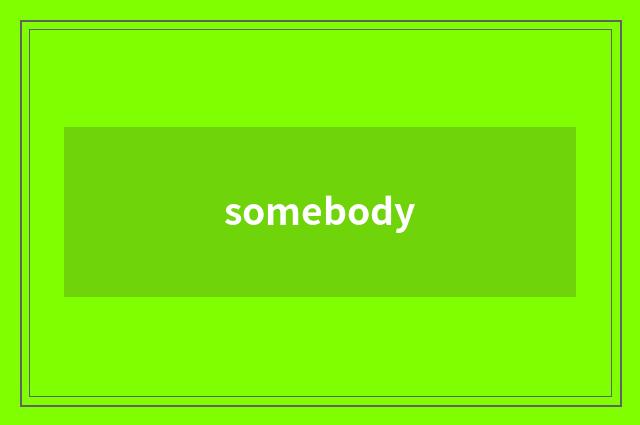 somebody