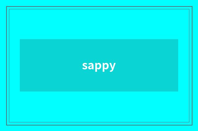 sappy