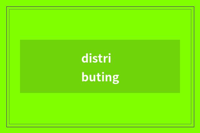 distributing