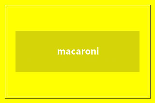 macaroni