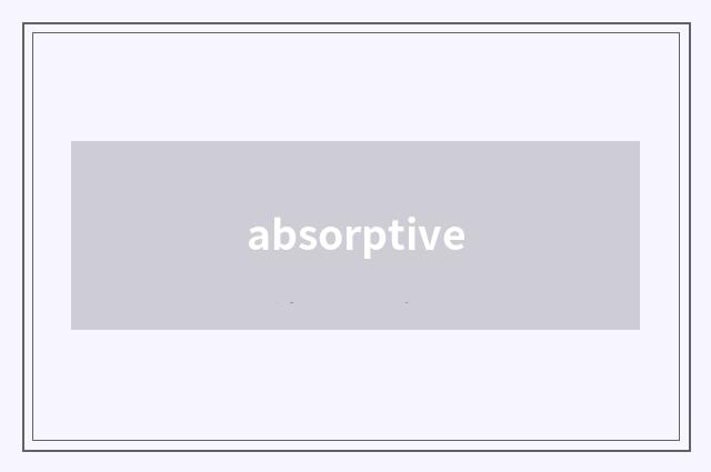 absorptive
