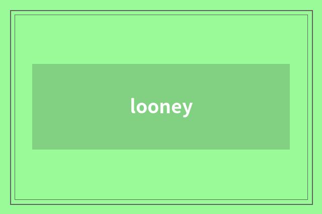 looney