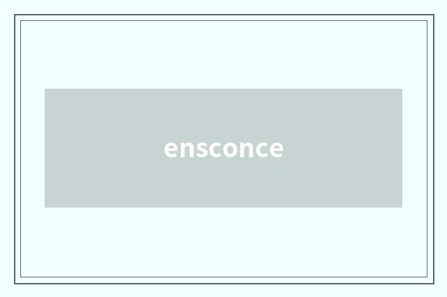 ensconce