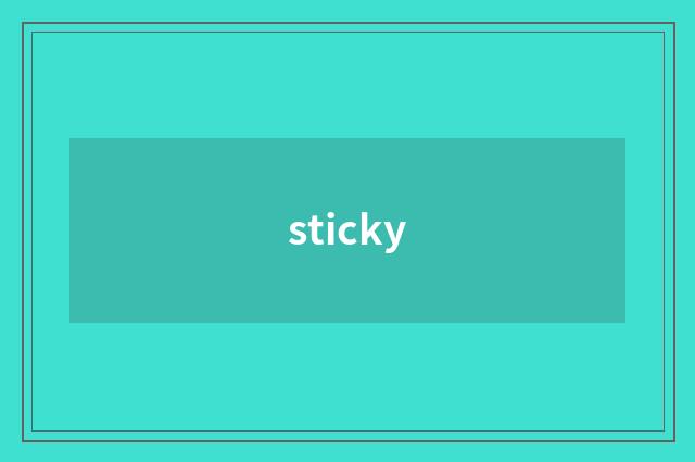 sticky