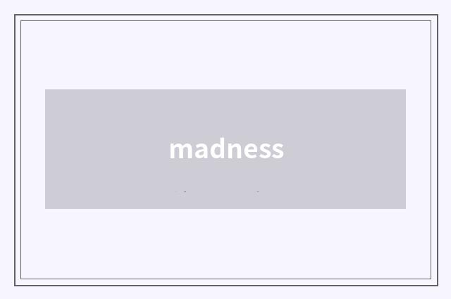 madness