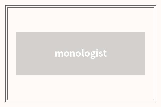 monologist