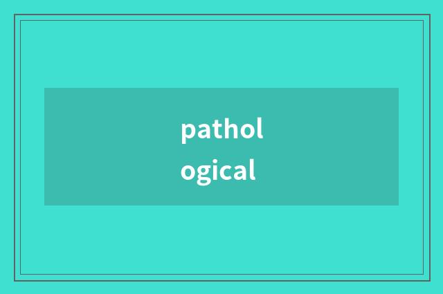 pathological