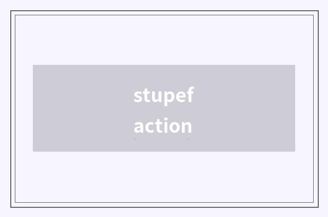 stupefaction