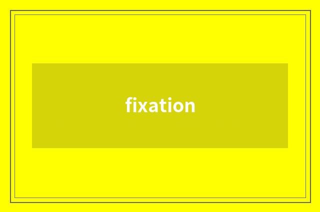fixation