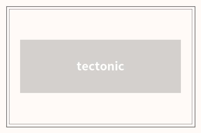 tectonic