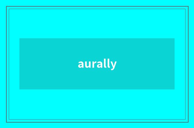 aurally