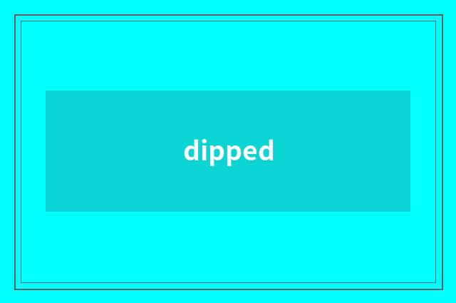 dipped