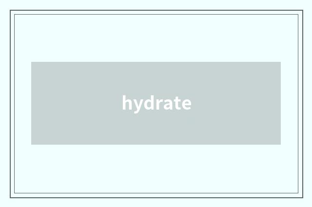 hydrate