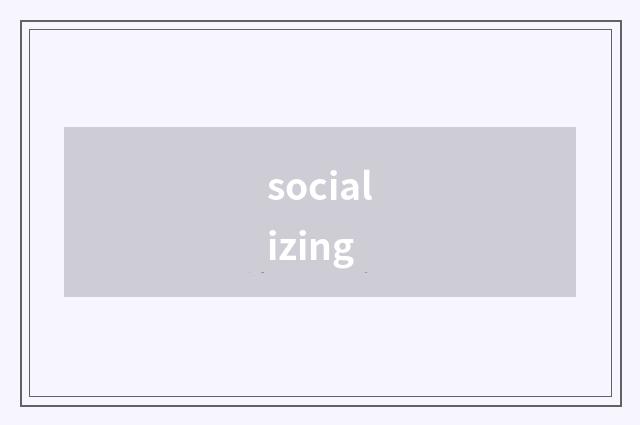 socializing