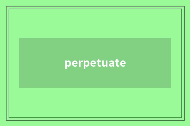 perpetuate