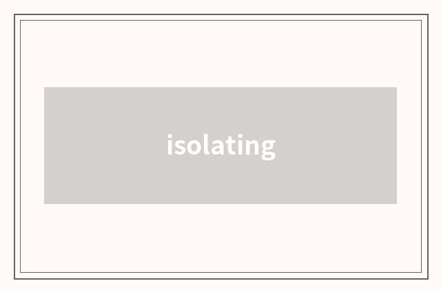 isolating