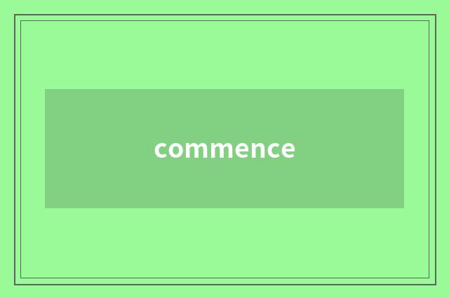commence