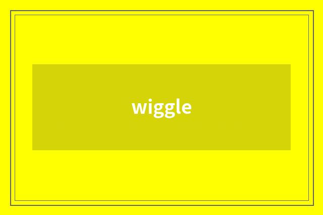 wiggle