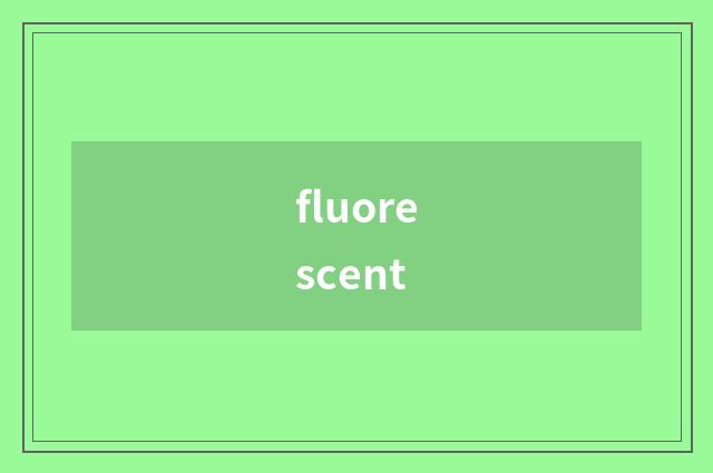 fluorescent