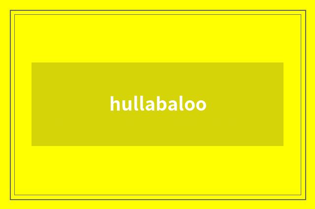 hullabaloo