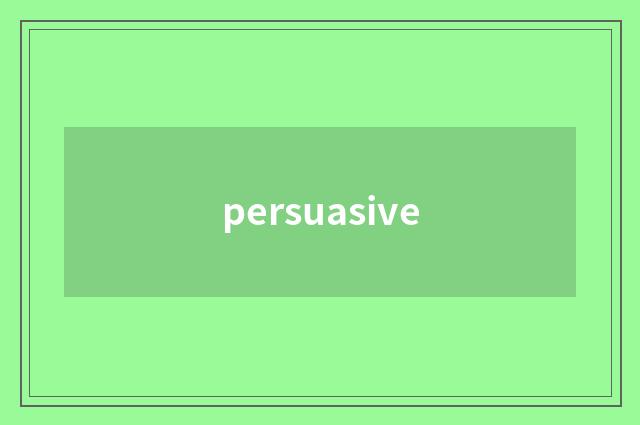 persuasive