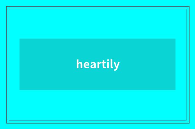heartily