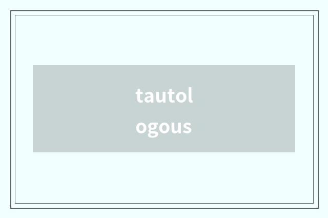 tautologous