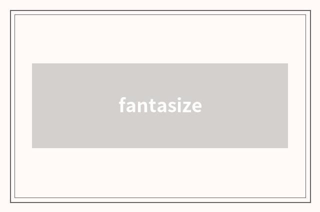 fantasize