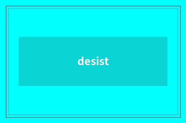 desist