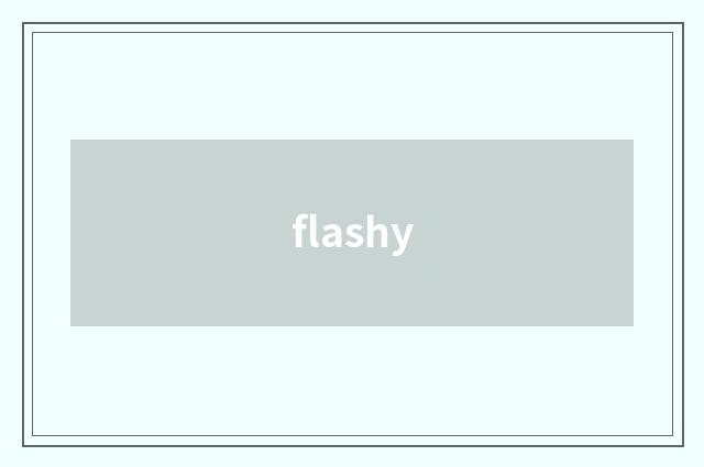 flashy