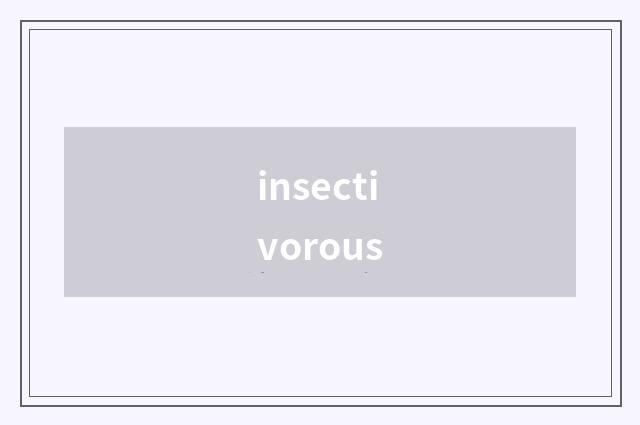 insectivorous