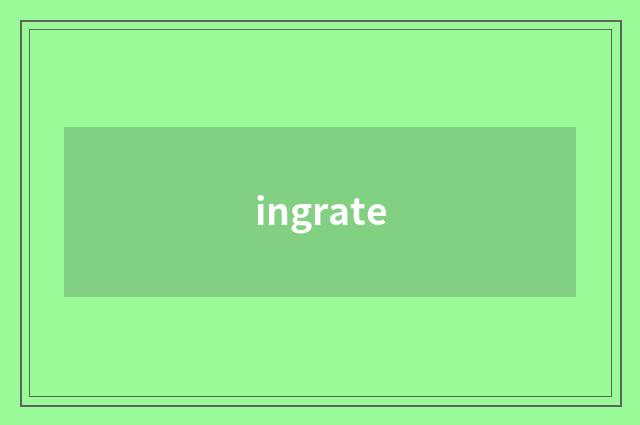 ingrate