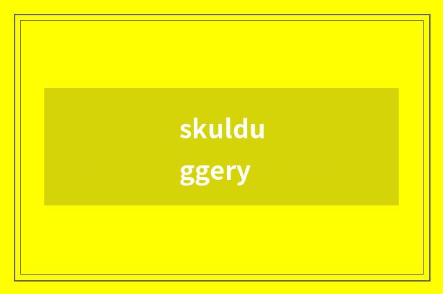skulduggery