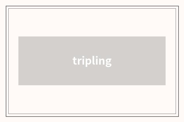 tripling