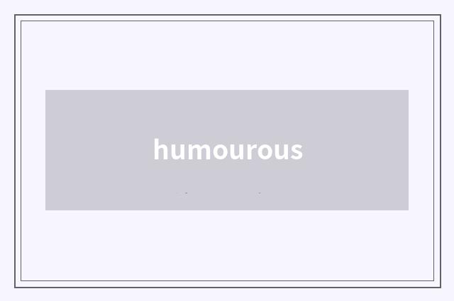 humourous