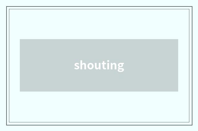 shouting