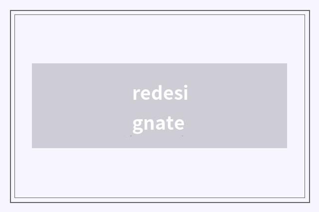 redesignate