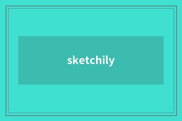 sketchily