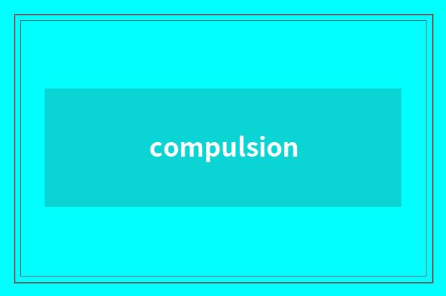 compulsion
