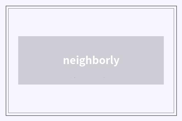 neighborly
