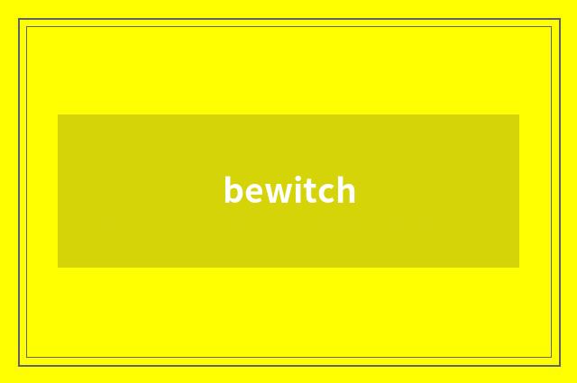 bewitch