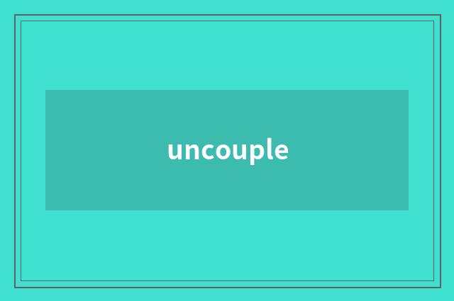 uncouple