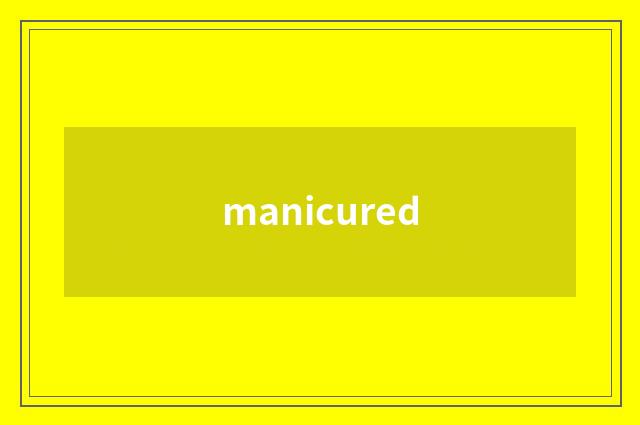 manicured