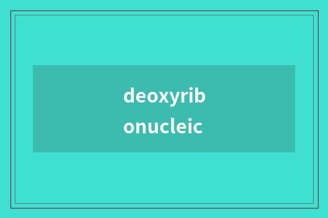 deoxyribonucleic